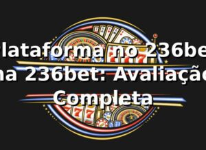 Plataforma no 236bet na 236bet: Avaliação Completa